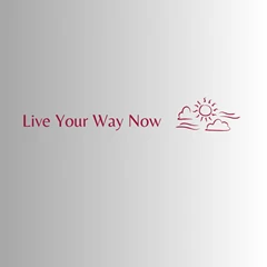 Live Your Way Now